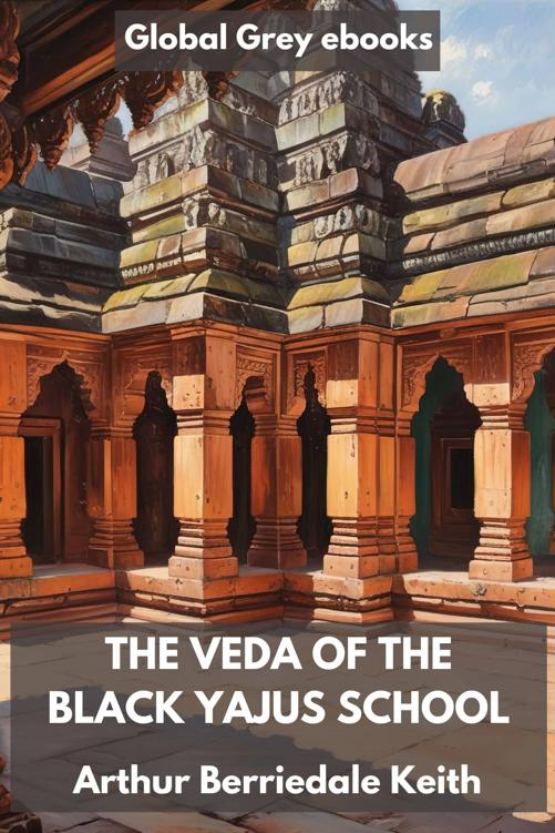 The Veda of the Black Yajus School: entitled Taittiriya Sanhita