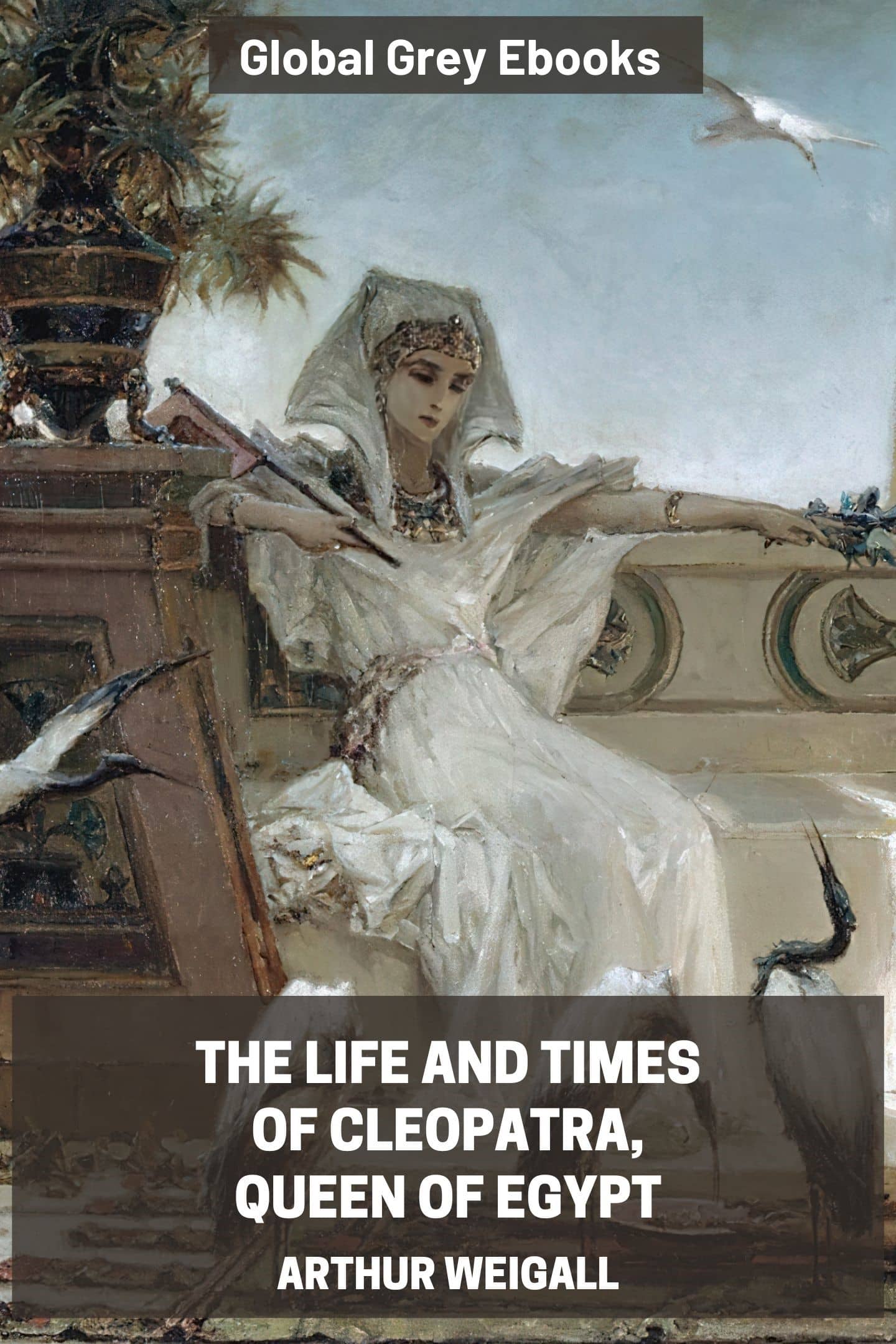 The Life and Times of Cleopatra, Queen of Egypt