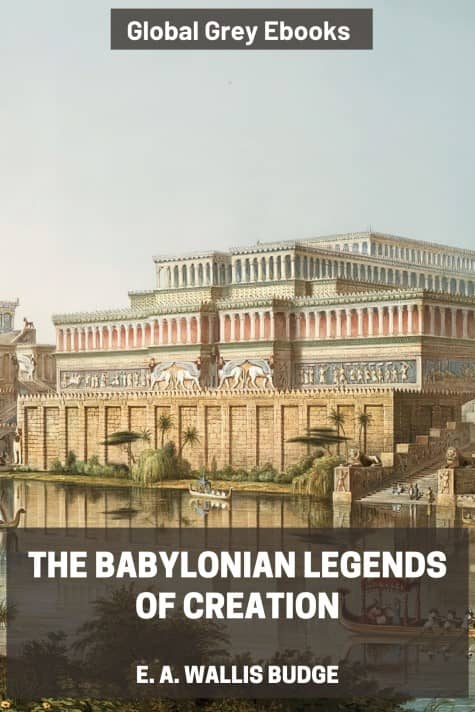 The Babylonian Legends of Creation