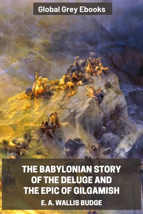 The Babylonian Story of the Deluge and the Epic of Gilgamish
