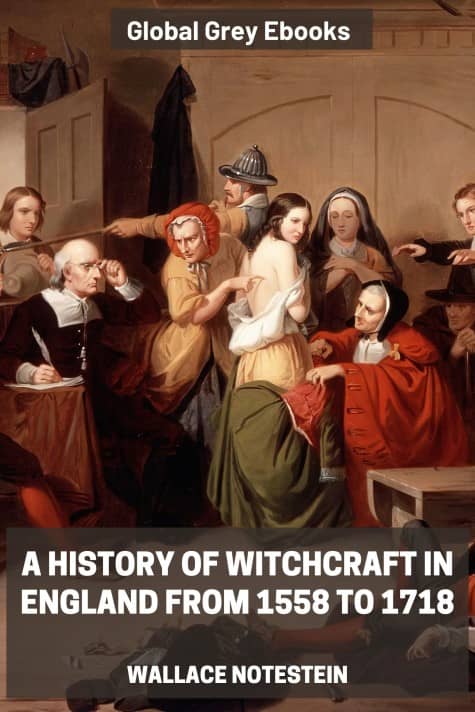 A History of Witchcraft in England from 1558 to 1718
