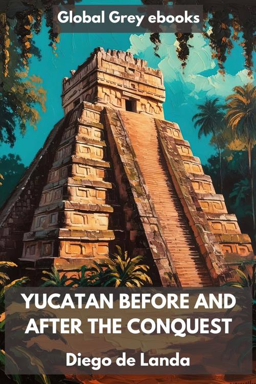 Yucatan Before and After the Conquest