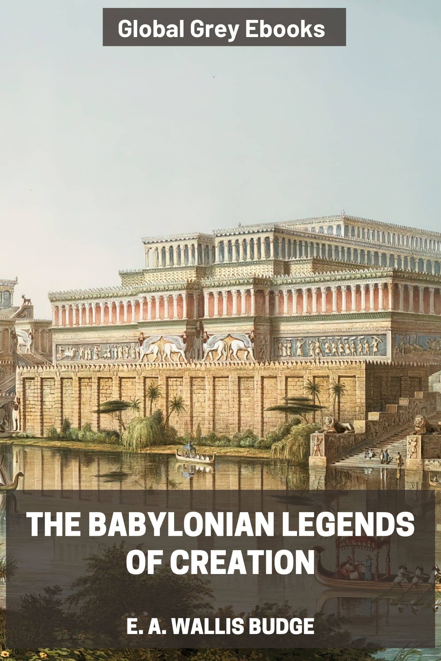 The Babylonian Legends of Creation