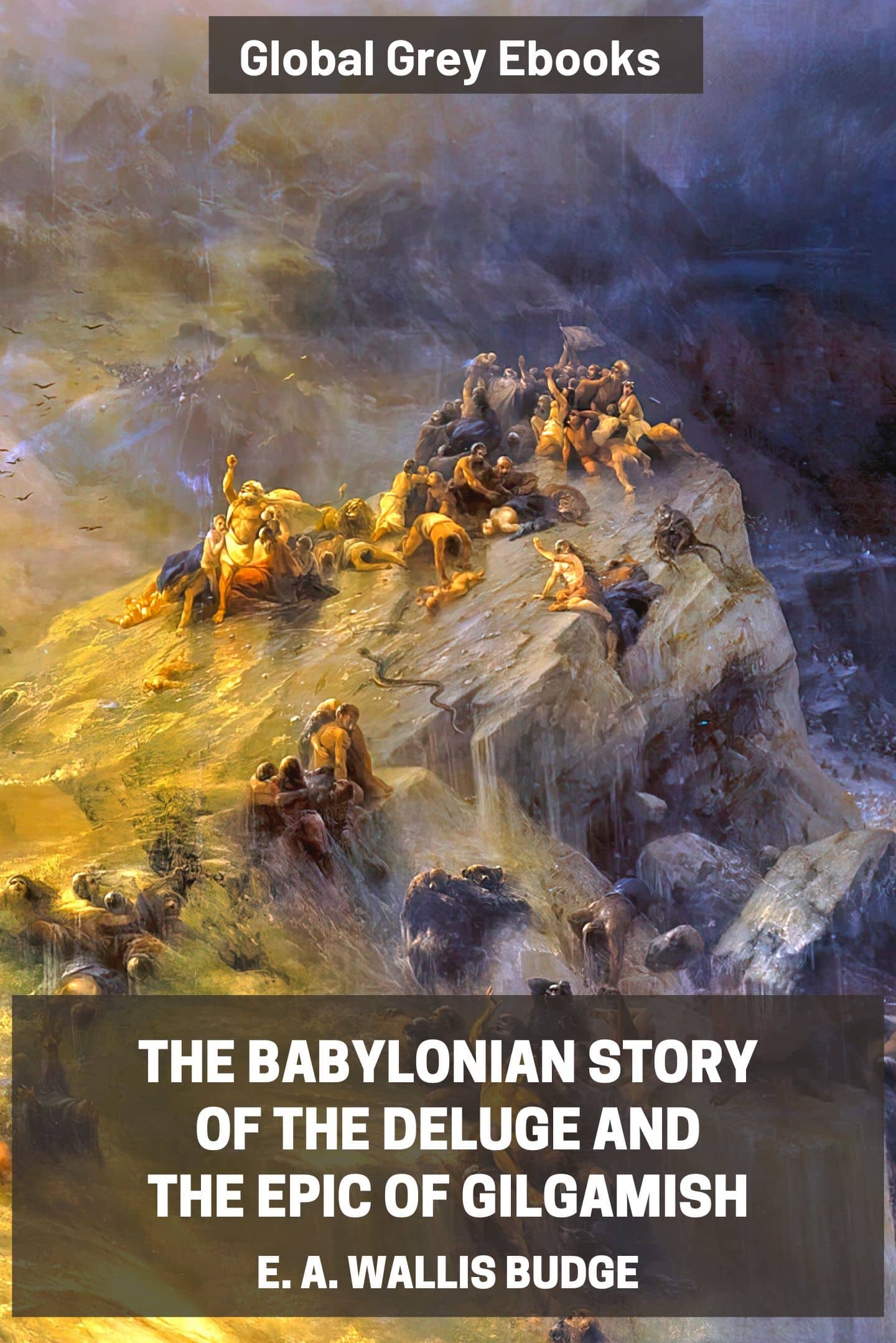 The Babylonian Story of the Deluge and the Epic of Gilgamish