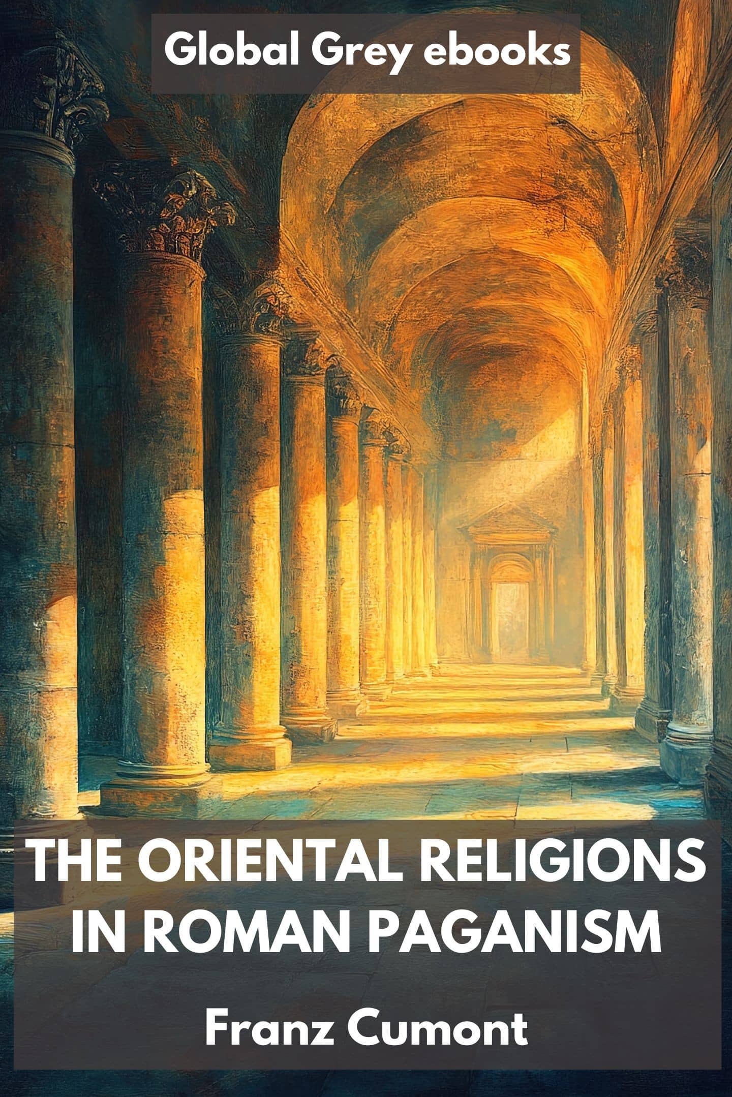The Oriental Religions in Roman Paganism