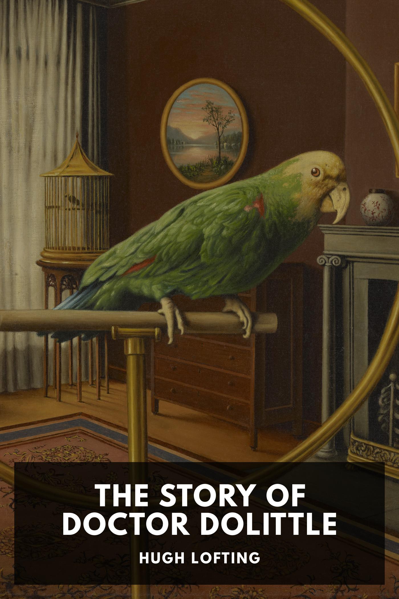 The Story of Doctor Dolittle Being the History of His Peculiar Life at Home and Astonishing Adventures in Foreign Parts. Never Before Printed.