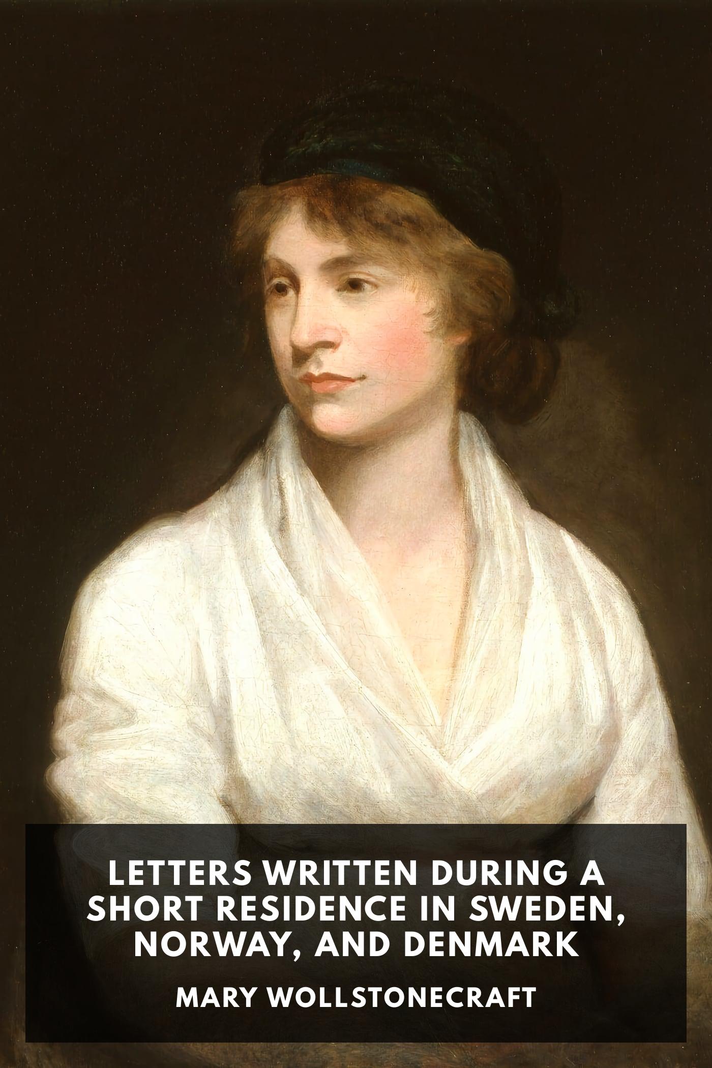 Letters Written During a Short Residence in Sweden, Norway, and Denmark